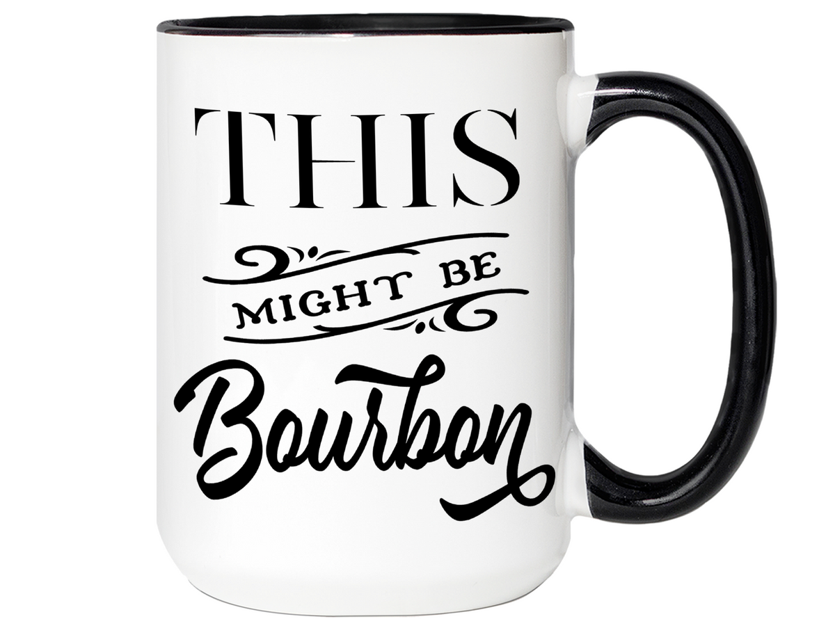 This Might Be Bourbon Funny Coffee Mug Tea Cup | Bourbon Lover Gift Idea