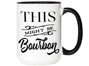 This Might Be Bourbon Funny Coffee Mug Tea Cup | Bourbon Lover Gift Idea