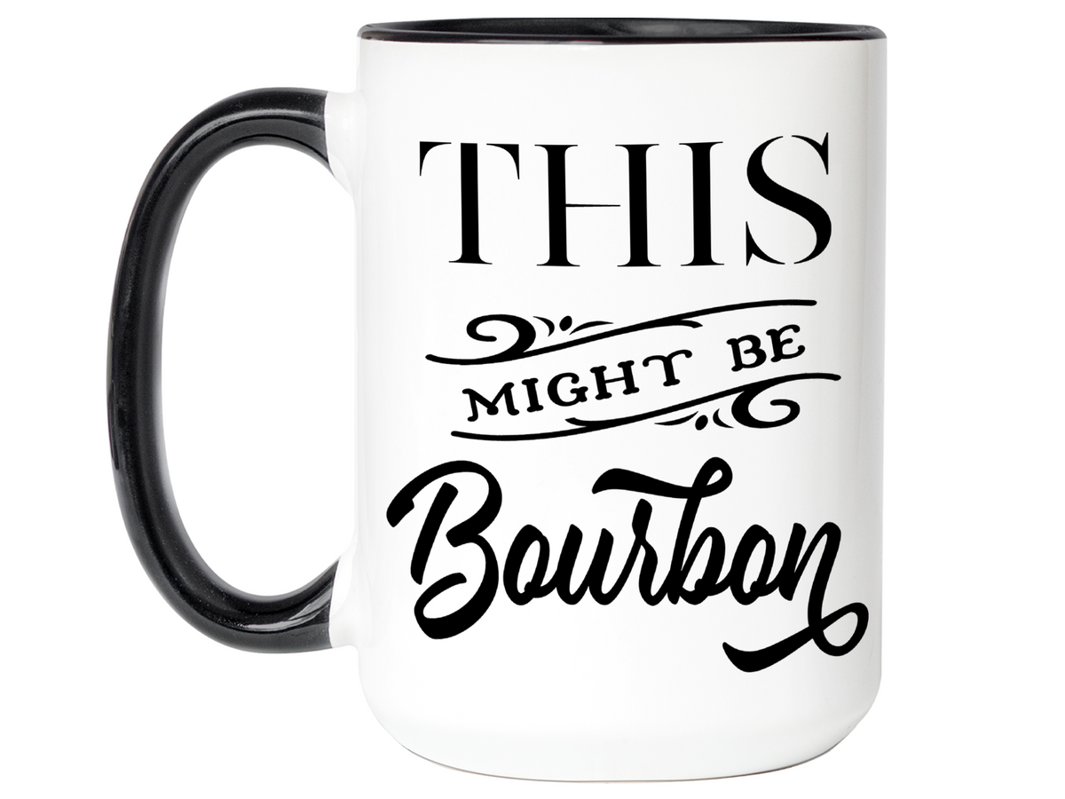 This Might Be Bourbon Funny Coffee Mug Tea Cup | Bourbon Lover Gift Idea