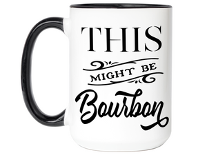 This Might Be Bourbon Funny Coffee Mug Tea Cup | Bourbon Lover Gift Idea