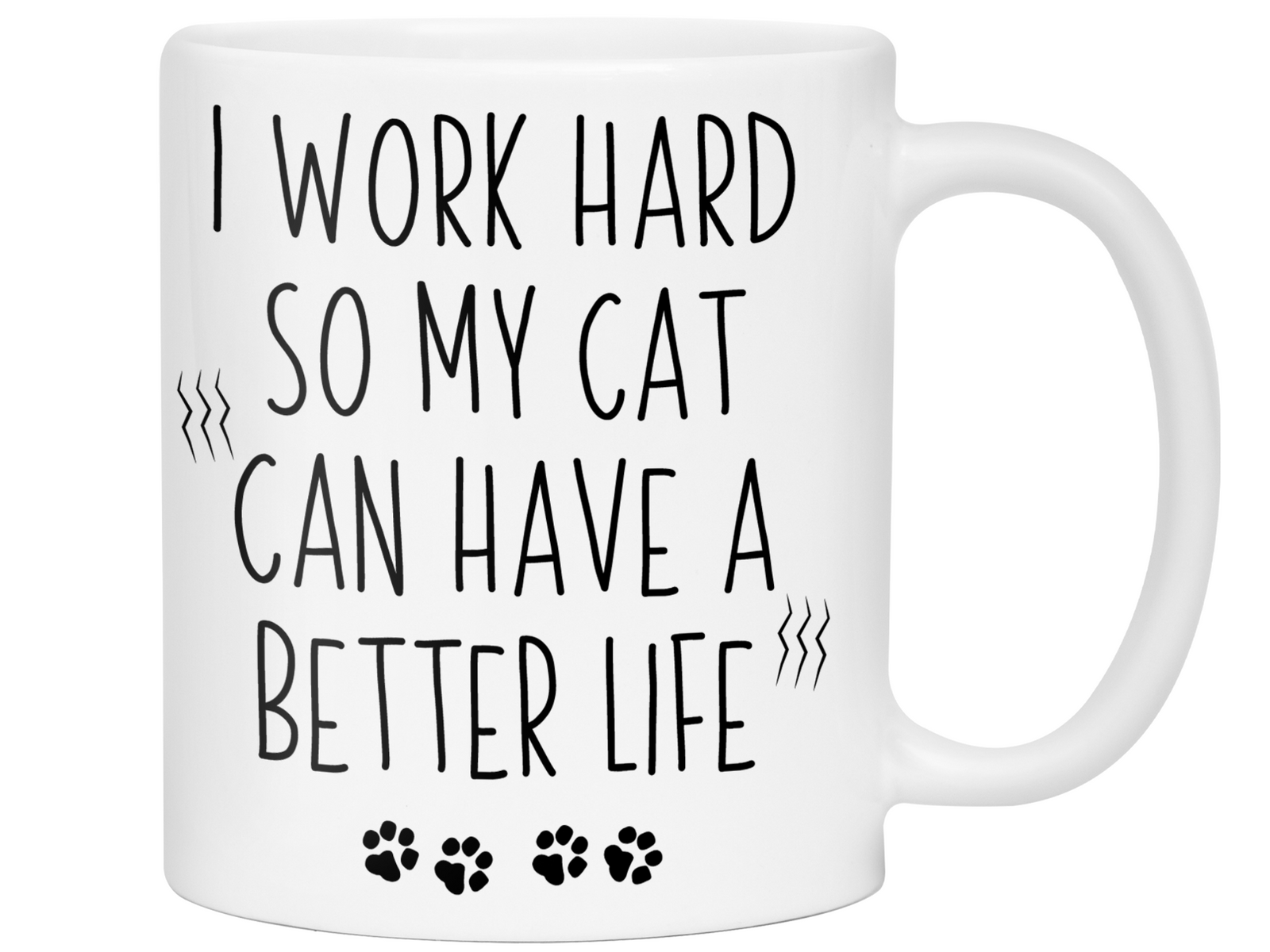 Cat Mom/Dad Gifts - Cat Owner Coffee Mug - I Work Hard So My Cat Can Have a Better Life