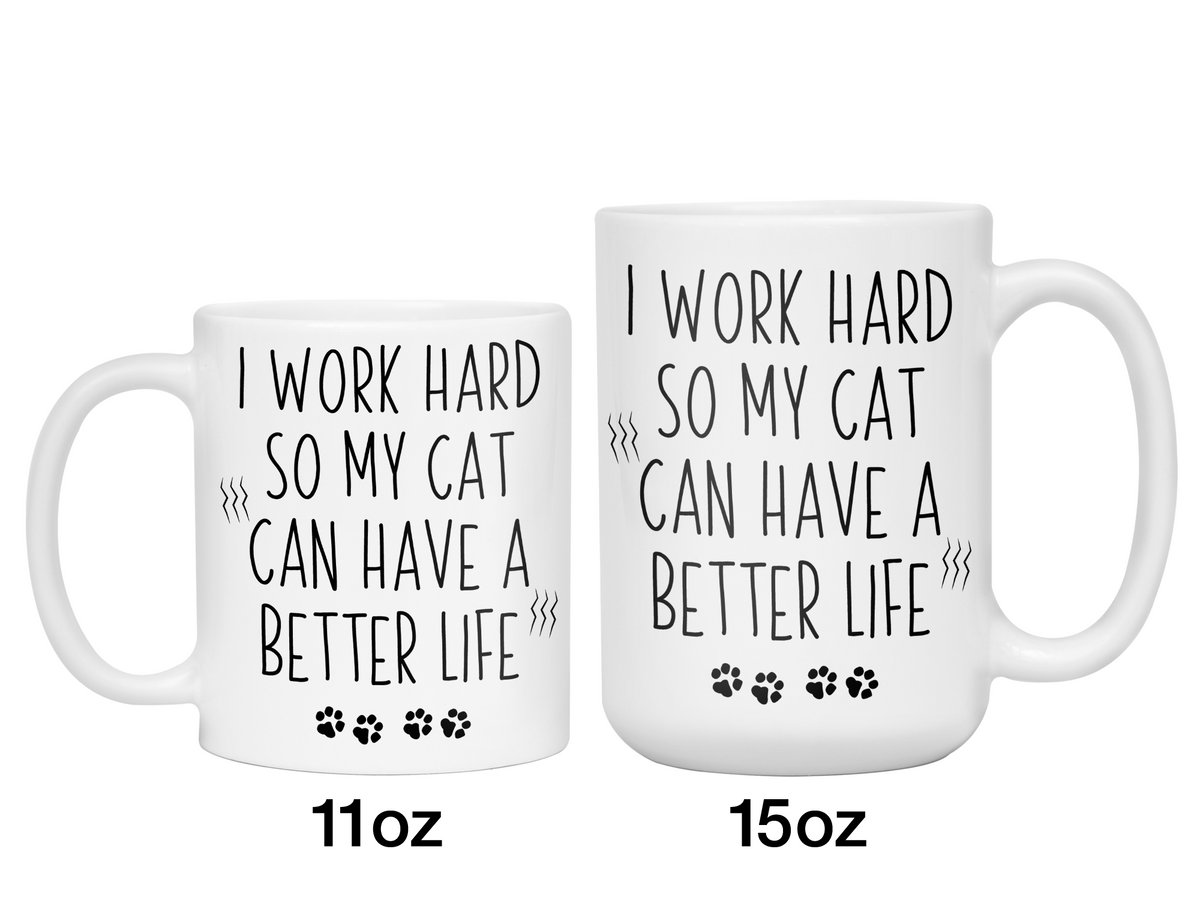 Cat Mom/Dad Gifts - Cat Owner Coffee Mug - I Work Hard So My Cat Can Have a Better Life