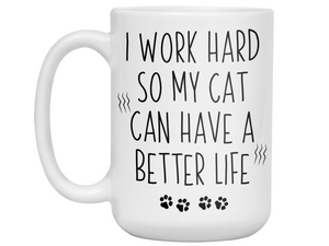 Cat Mom/Dad Gifts - Cat Owner Coffee Mug - I Work Hard So My Cat Can Have a Better Life