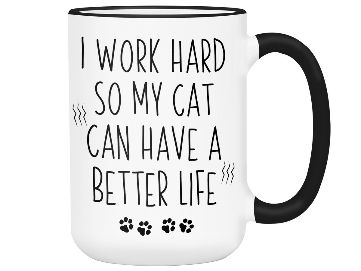 Cat Mom/Dad Gifts - Cat Owner Coffee Mug - I Work Hard So My Cat Can Have a Better Life