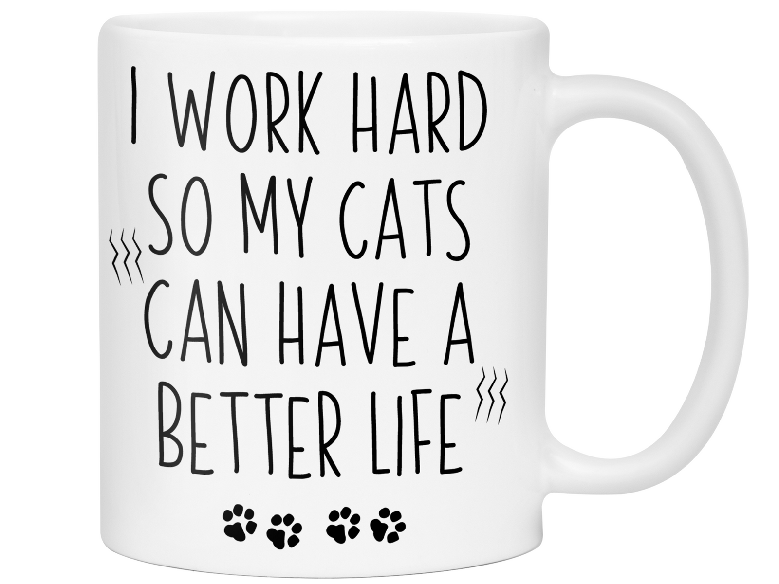 Cat Mom/Dad Gifts - Cats' Owner Coffee Mug - I Work Hard So My Cats Can Have a Better Life