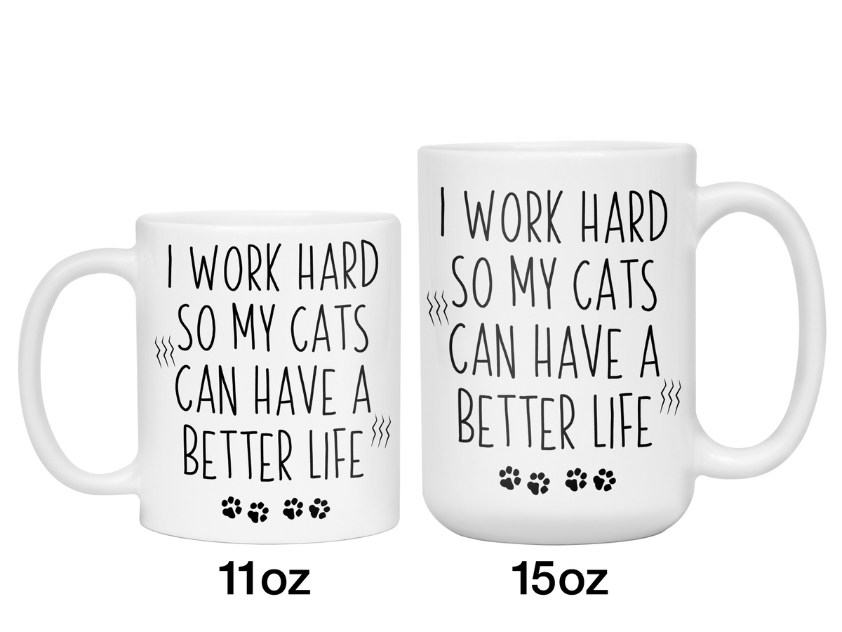 Cat Mom/Dad Gifts - Cats' Owner Coffee Mug - I Work Hard So My Cats Can Have a Better Life