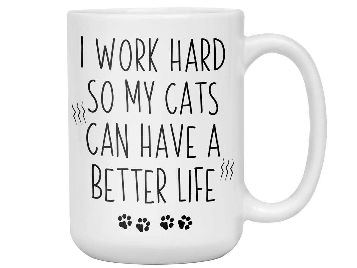 Cat Mom/Dad Gifts - Cats' Owner Coffee Mug - I Work Hard So My Cats Can Have a Better Life