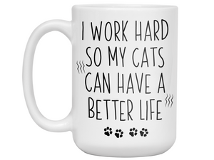 Cat Mom/Dad Gifts - Cats' Owner Coffee Mug - I Work Hard So My Cats Can Have a Better Life