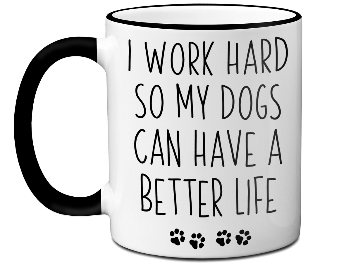 Funny Dog Dad/Mom Gifts - Dog Owner Coffee Mug - I Work Hard So My Dogs Can Have a Better Life