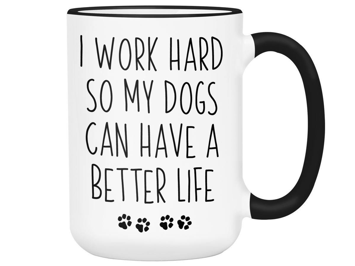 Funny Dog Dad/Mom Gifts - Dog Owner Coffee Mug - I Work Hard So My Dogs Can Have a Better Life