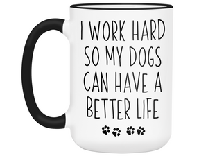 Funny Dog Dad/Mom Gifts - Dog Owner Coffee Mug - I Work Hard So My Dogs Can Have a Better Life