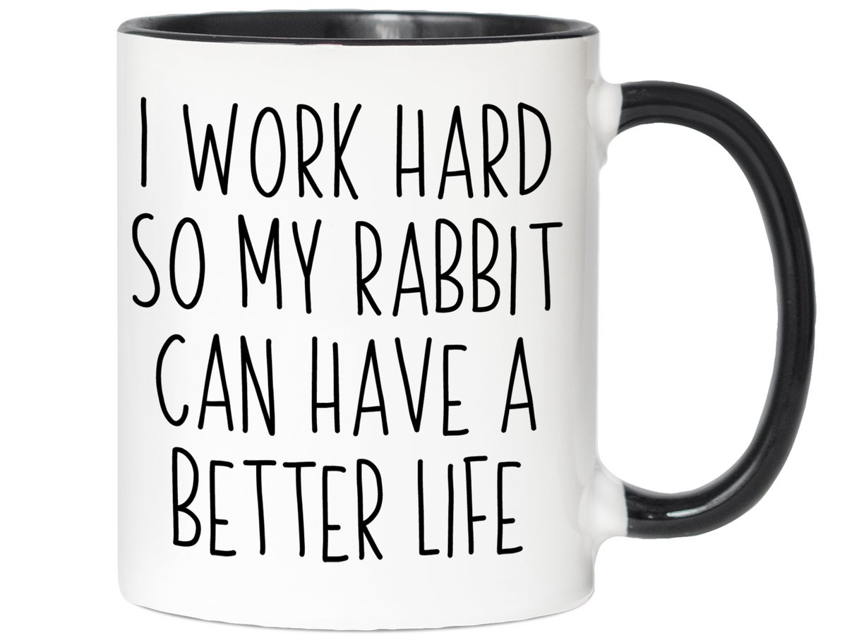 Rabbit Lover Gifts - Bunny Owner Coffee Mug - I Work Hard So My Rabbit Can Have a Better Life Mug