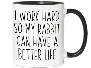 Rabbit Lover Gifts - Bunny Owner Coffee Mug - I Work Hard So My Rabbit Can Have a Better Life Mug