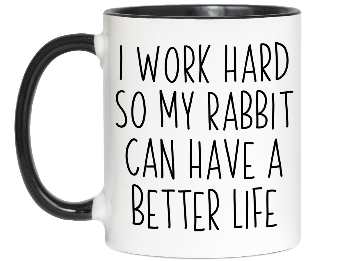 Rabbit Lover Gifts - Bunny Owner Coffee Mug - I Work Hard So My Rabbit Can Have a Better Life Mug