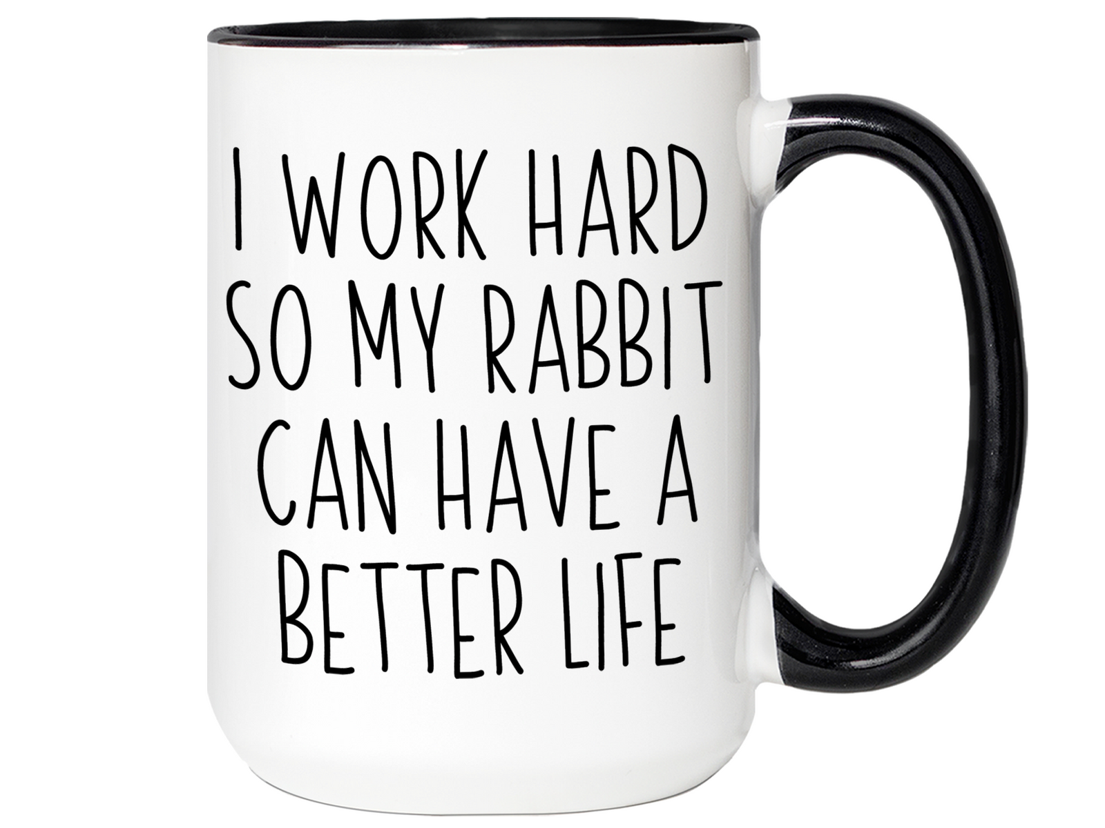 Rabbit Lover Gifts - Bunny Owner Coffee Mug - I Work Hard So My Rabbit Can Have a Better Life Mug