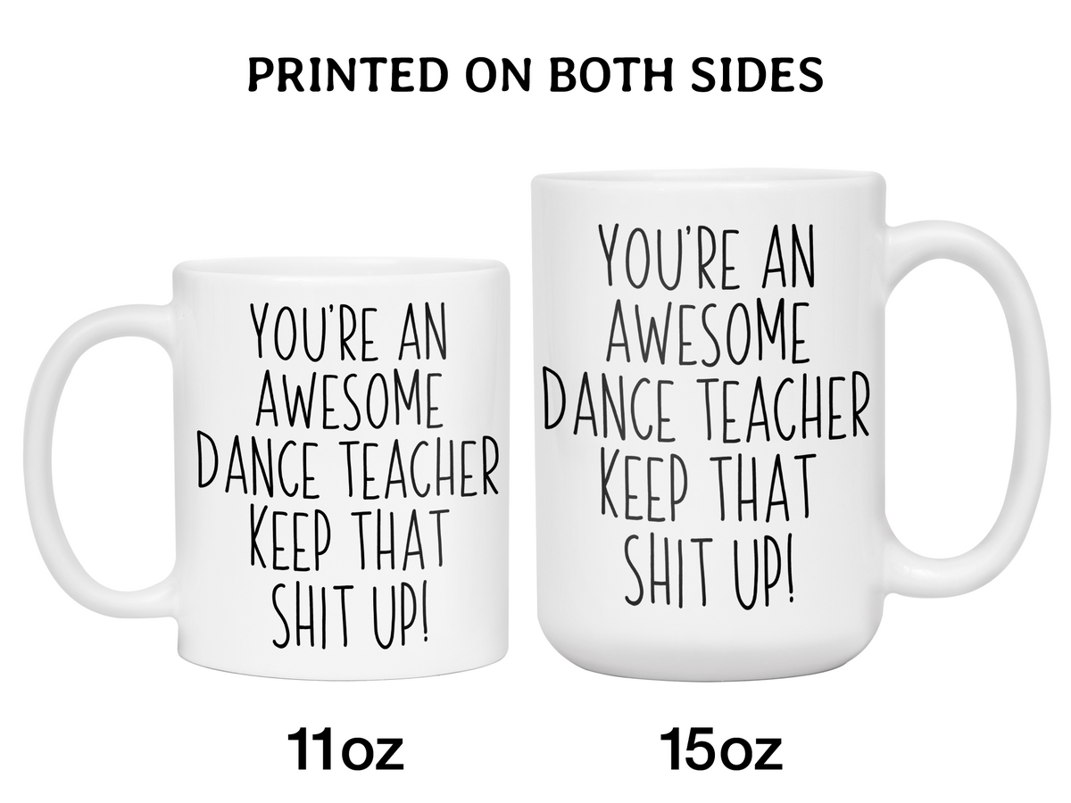 Gifts for Dance Teachers - You're an Awesome Dance Teacher Keep That Shit Up Coffee Mug