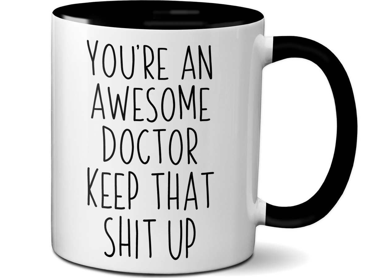 Gifts for Doctors - You're an Awesome Doctor Keep That Shit Up Coffee Mug