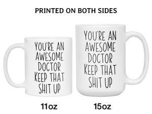 Gifts for Doctors - You're an Awesome Doctor Keep That Shit Up Coffee Mug