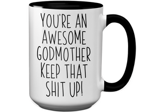 Funny Gifts for Godmothers - You're an Awesome Godmother Keep That Shit Up Gag Coffee Mug