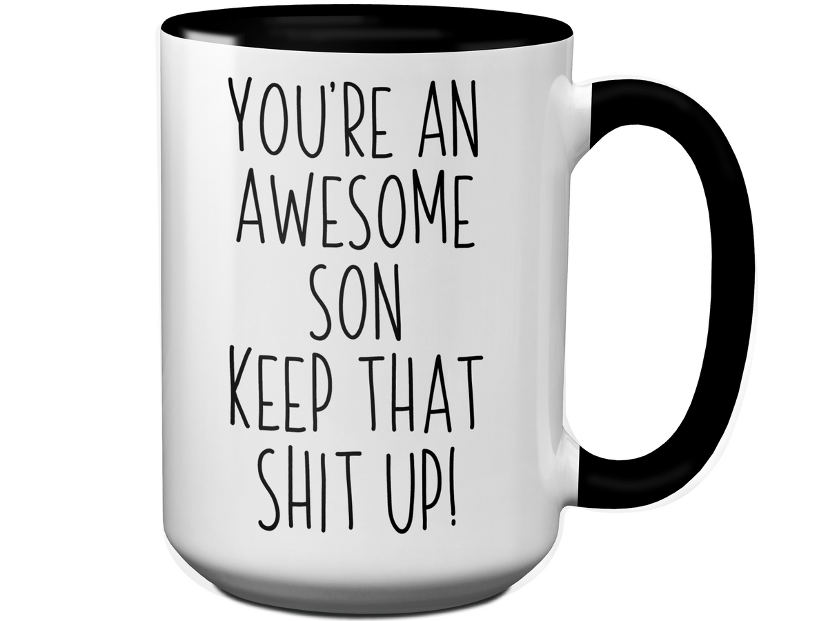 Funny Gifts for Sons - You're an Awesome Son Keep That Shit Up Coffee Mug