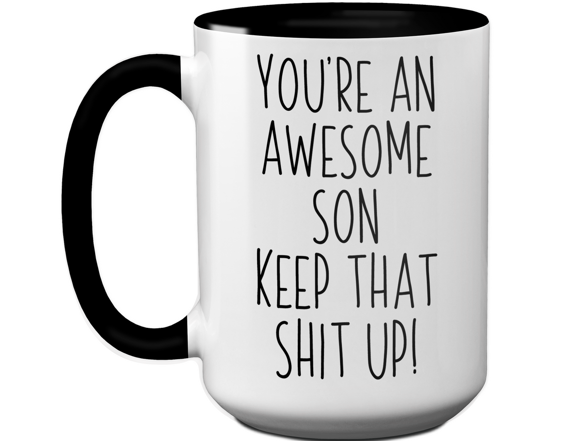 Funny Gifts for Sons - You're an Awesome Son Keep That Shit Up Coffee Mug