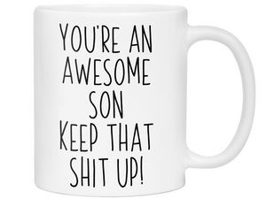 Funny Gifts for Sons - You're an Awesome Son Keep That Shit Up Coffee Mug
