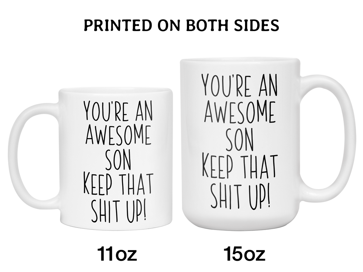 Funny Gifts for Sons - You're an Awesome Son Keep That Shit Up Coffee Mug