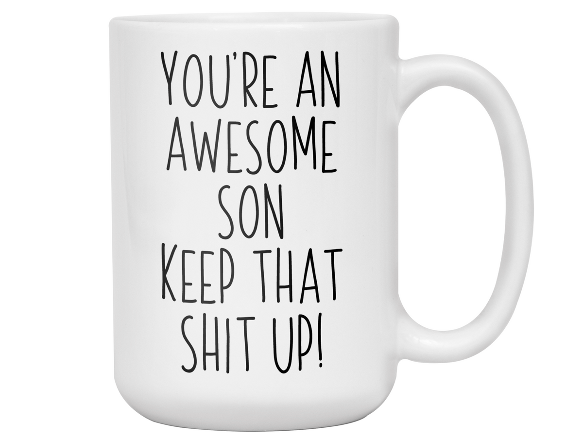 Funny Gifts for Sons - You're an Awesome Son Keep That Shit Up Coffee Mug