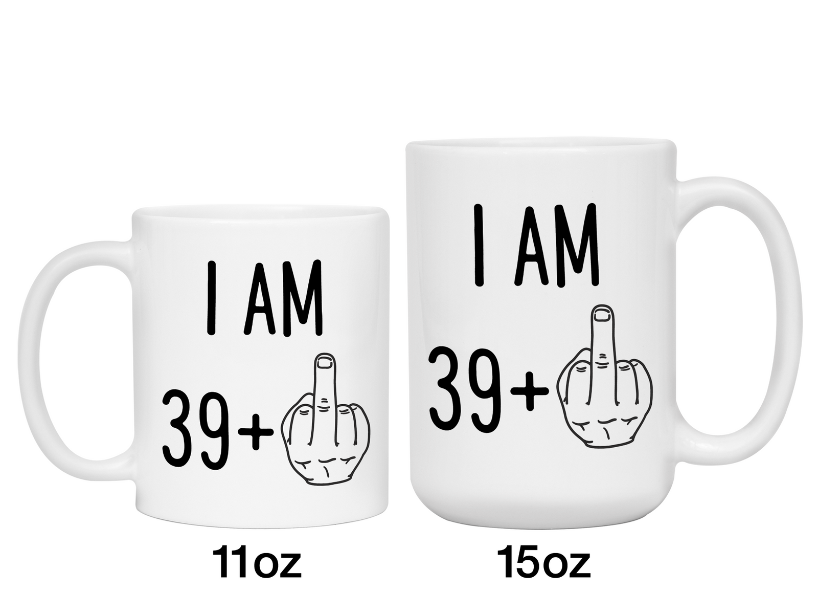 40th Birthday Gifts - I Am 39 + Middle Finger Funny Coffee Mug - Gag Gift Idea