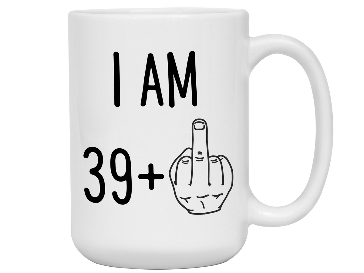 40th Birthday Gifts - I Am 39 + Middle Finger Funny Coffee Mug - Gag Gift Idea