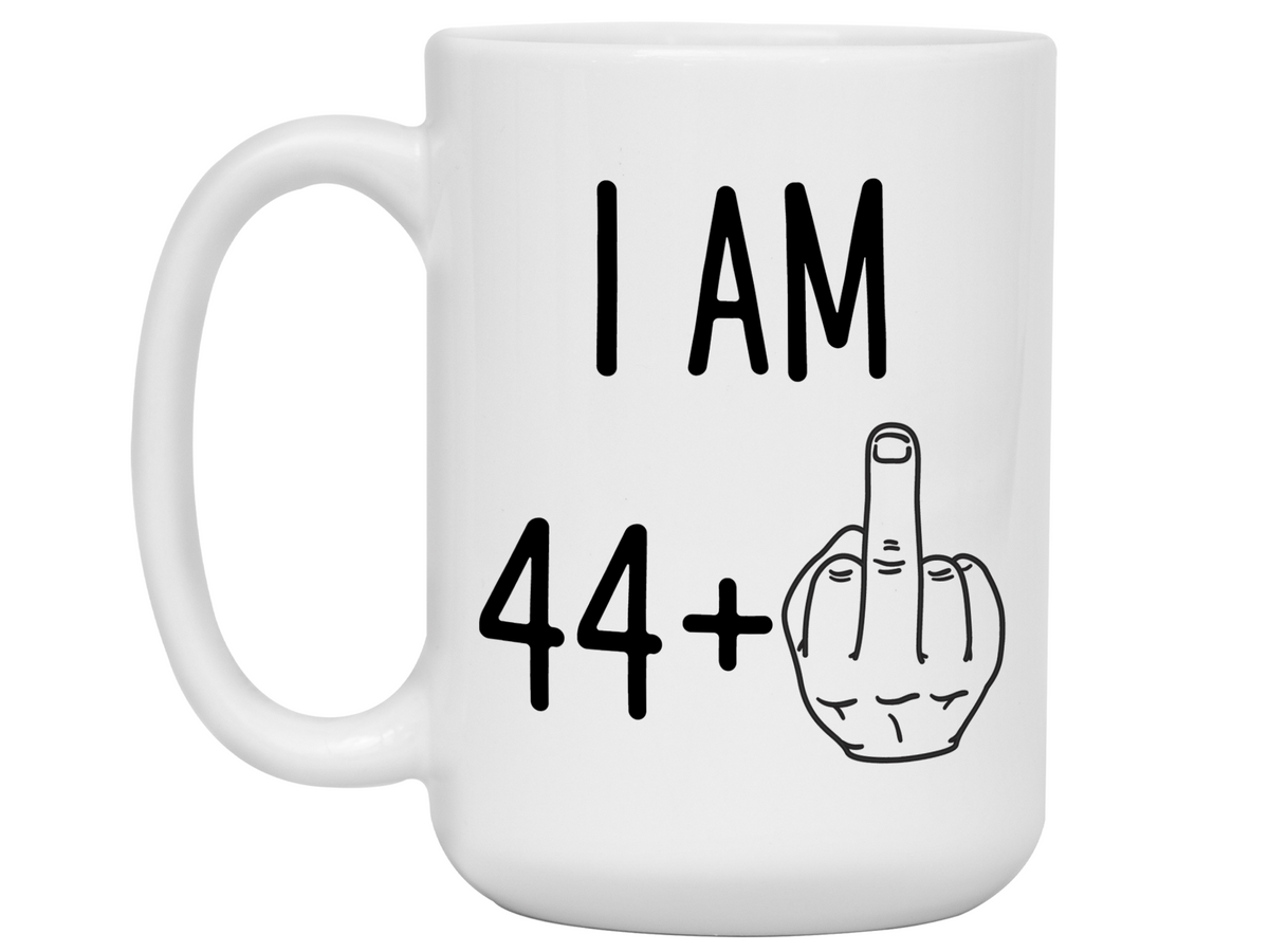 45th Birthday Gifts - I Am 44 + Middle Finger Funny Coffee Mug - Gag Gift Idea