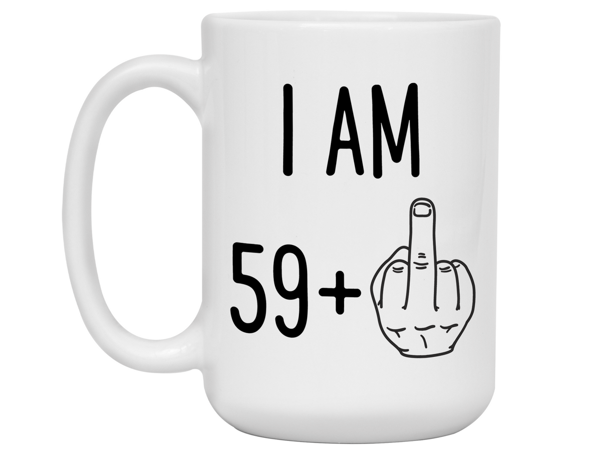 60th Birthday Gifts - I Am 59 + Middle Finger Funny Coffee Mug - Gag Gift Idea