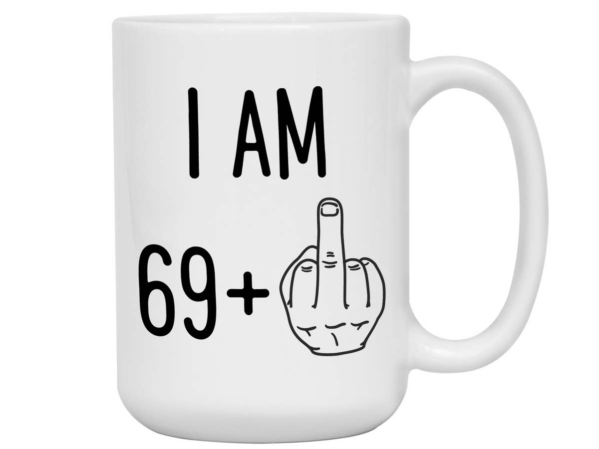 70th Birthday Gifts - I Am 69 + Middle Finger Funny Coffee Mug - Gag Gift Idea
