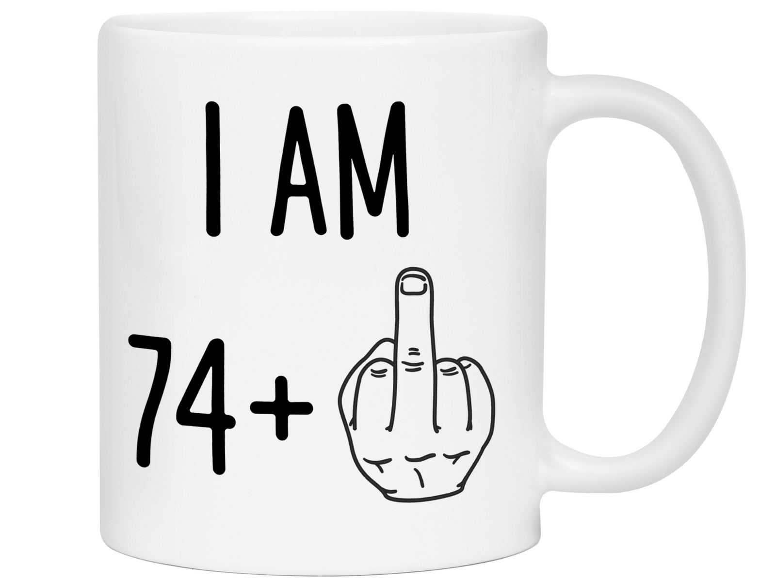 75th Birthday Gifts - I Am 74 + Middle Finger Funny Coffee Mug - Gag Gift Idea