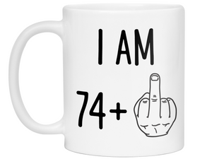 75th Birthday Gifts - I Am 74 + Middle Finger Funny Coffee Mug - Gag Gift Idea