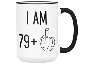 80th Birthday Gifts - I Am 79 + Middle Finger Funny Coffee Mug - Gag Gift Idea