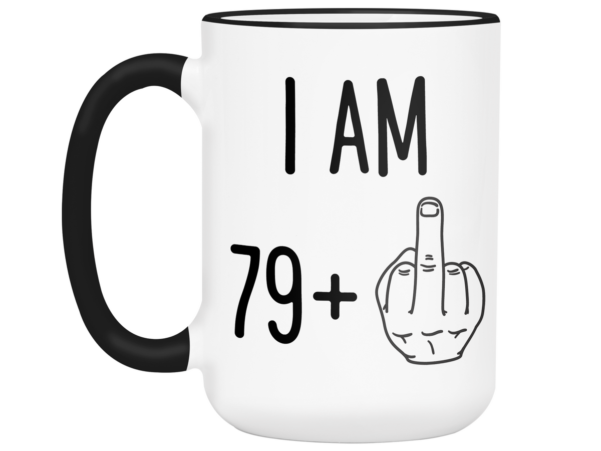 80th Birthday Gifts - I Am 79 + Middle Finger Funny Coffee Mug - Gag Gift Idea