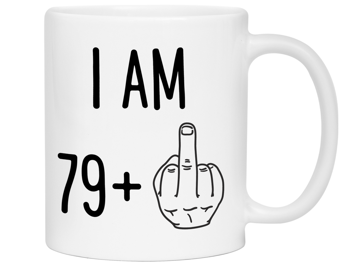 80th Birthday Gifts - I Am 79 + Middle Finger Funny Coffee Mug - Gag Gift Idea