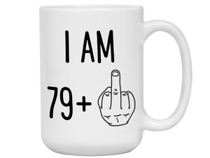 80th Birthday Gifts - I Am 79 + Middle Finger Funny Coffee Mug - Gag Gift Idea