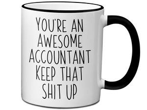Funny Accountant Gifts - You're an Awesome Accountant Keep That Shit Up Coffee Mug