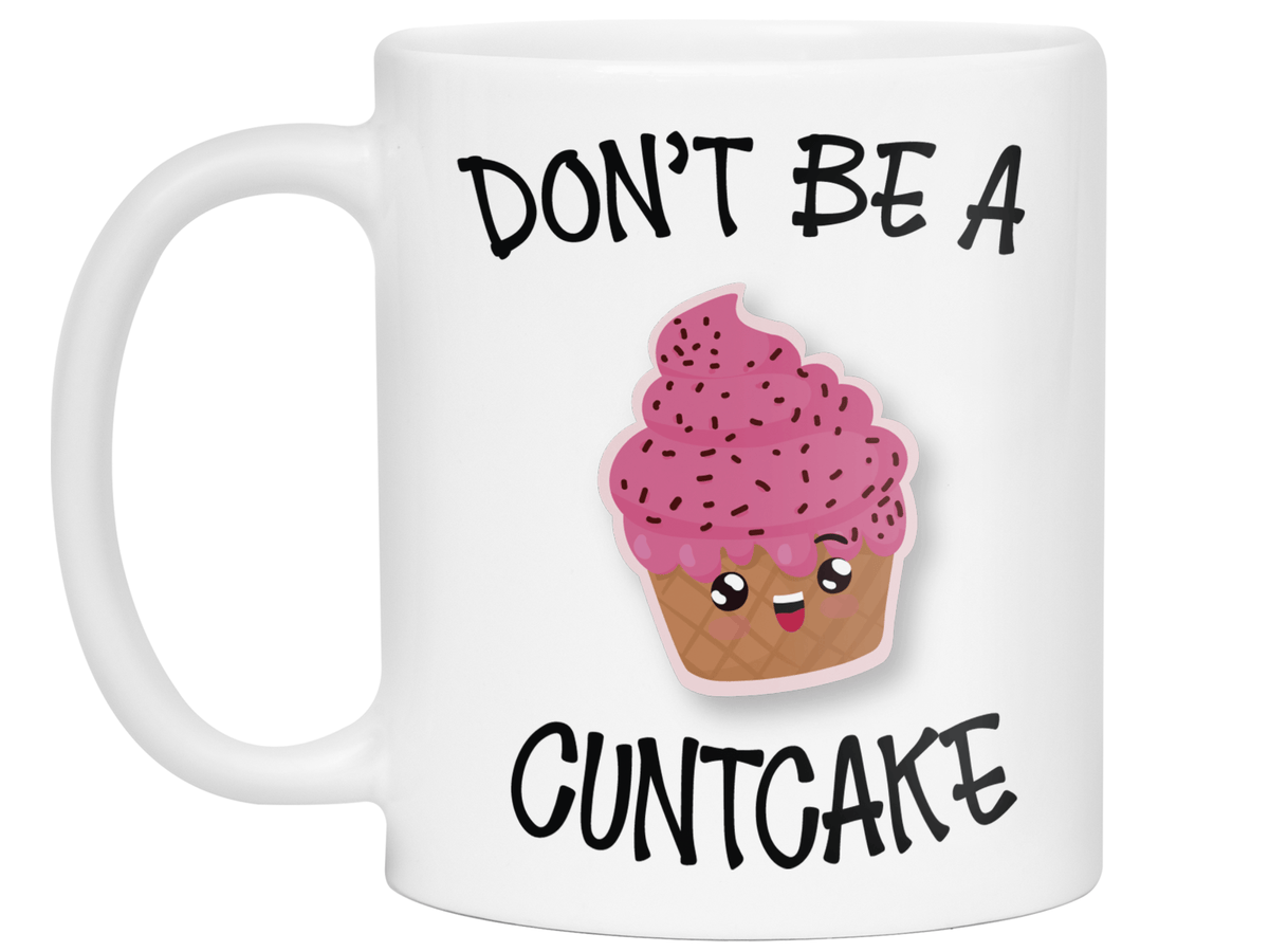 Funny Don't Be a Cuntcake Funny Coffee Mug - Gag Gift Idea
