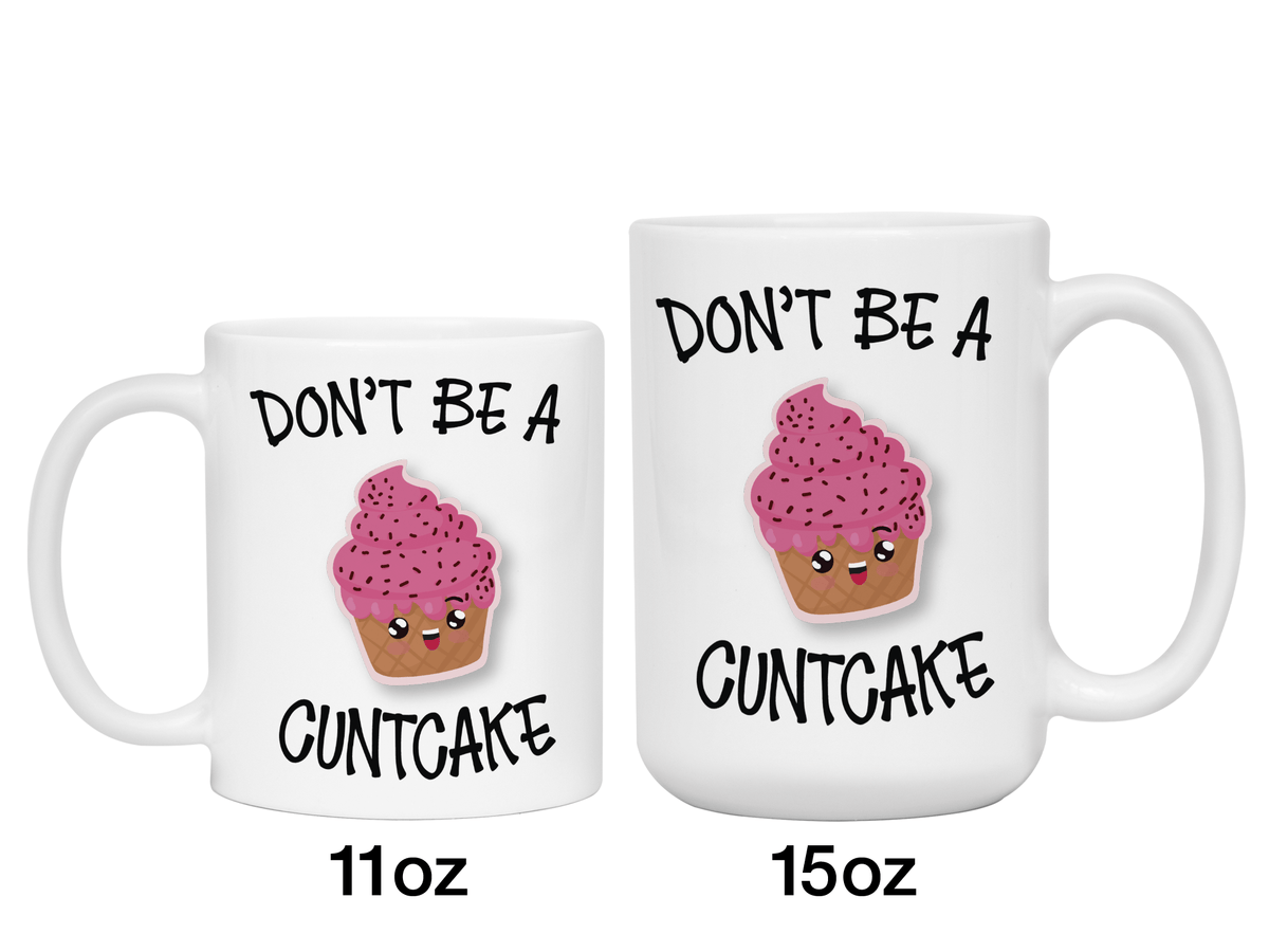 Funny Don't Be a Cuntcake Funny Coffee Mug - Gag Gift Idea