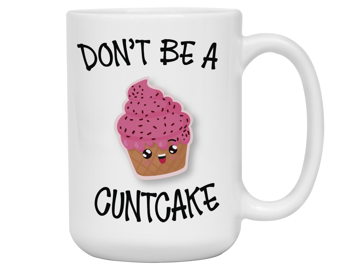 Funny Don't Be a Cuntcake Funny Coffee Mug - Gag Gift Idea