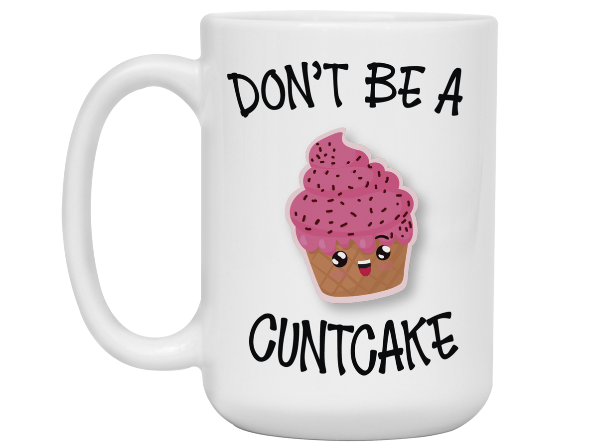 Funny Don't Be a Cuntcake Funny Coffee Mug - Gag Gift Idea