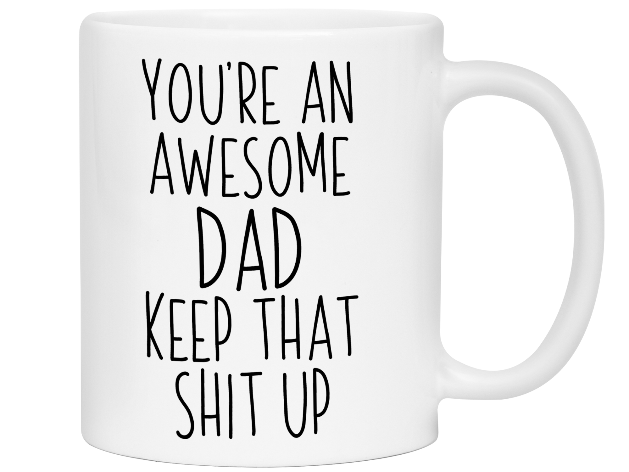 Gifts for Dads - You're an Awesome Dad Keep That Shit Up Coffee Mug - Father's Day Gift Idea