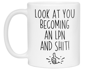 LPN Graduation Gifts - Look at You Becoming an LPN and Shit Funny Coffee Mug - LPN Nurse Gift Idea