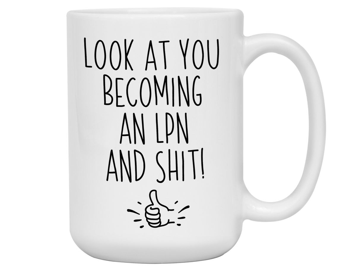 LPN Graduation Gifts - Look at You Becoming an LPN and Shit Funny Coffee Mug - LPN Nurse Gift Idea