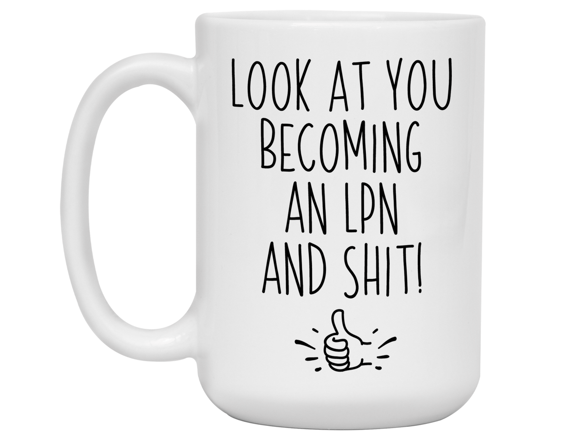 LPN Graduation Gifts - Look at You Becoming an LPN and Shit Funny Coffee Mug - LPN Nurse Gift Idea