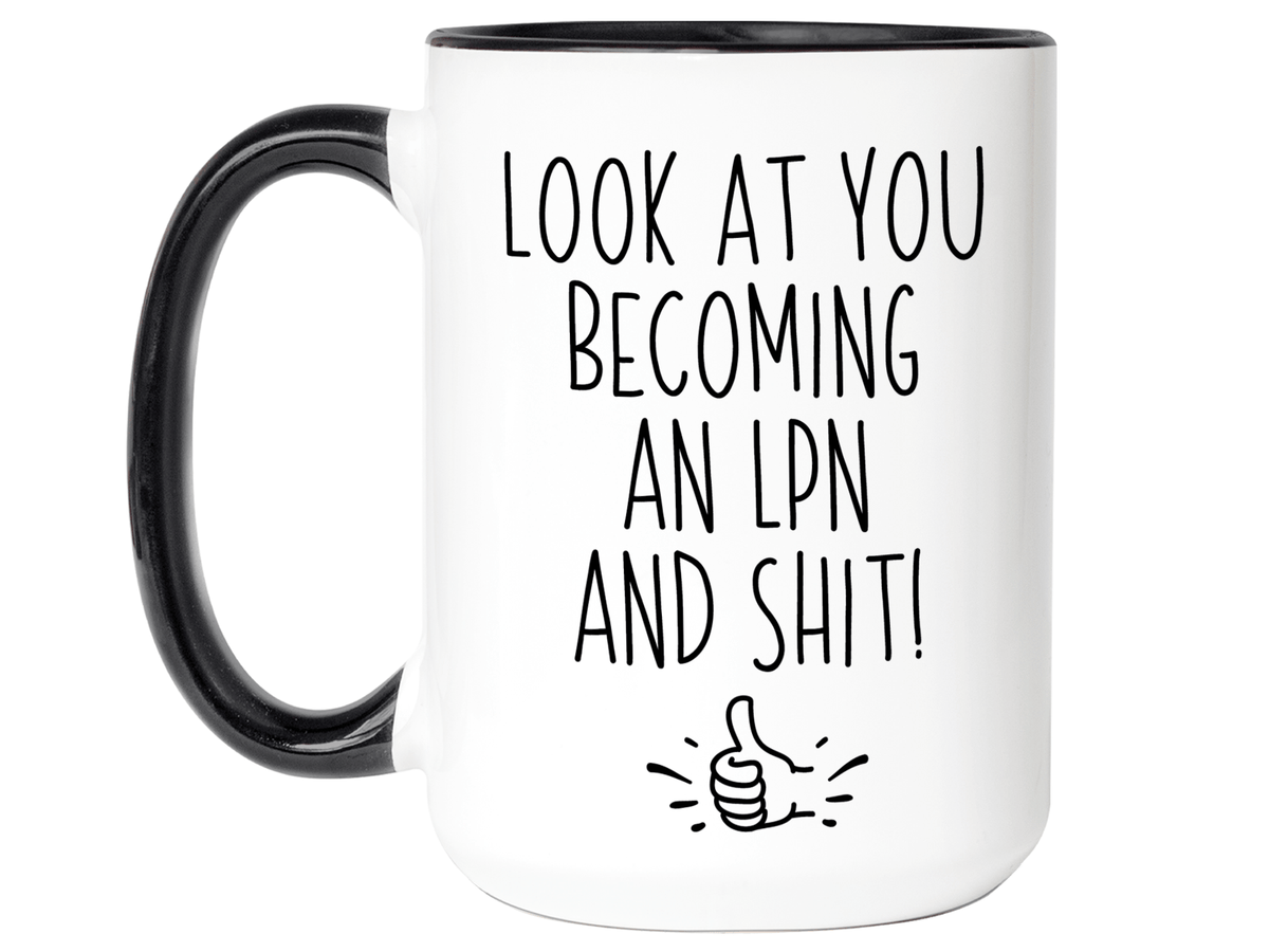 LPN Graduation Gifts - Look at You Becoming an LPN and Shit Funny Coffee Mug - LPN Nurse Gift Idea