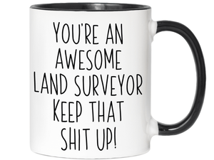Gifts for Land Surveyors - You're an Awesome  Land Surveyor Keep That Shit Up Coffee Mug